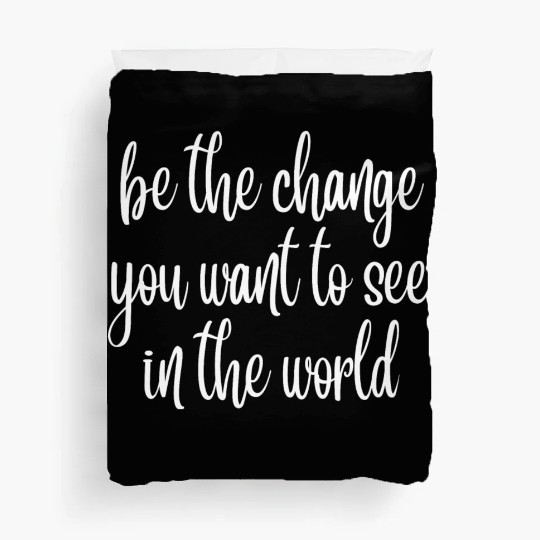 be the change you want to see in the world Duvet Covers