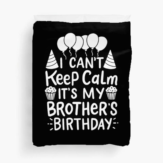Can't Keep Calm It's My Brother's Birthday Gift Duvet Covers