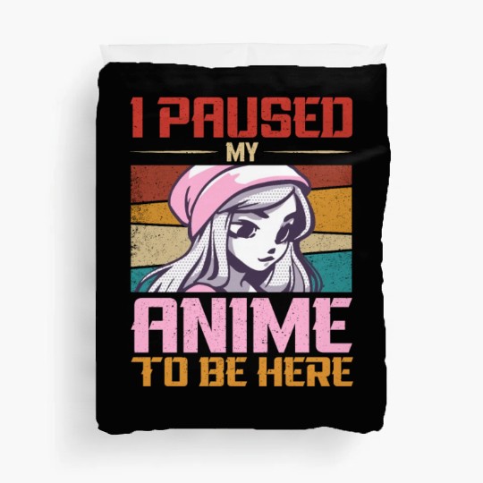 I Paused My Anime To Be Here Japan Manga Duvet Covers