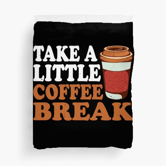 Take A Little Coffee Break Duvet Covers