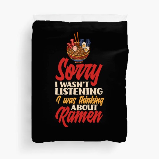 Sorry I Wasn't Listening Was Thinking About Ramen Duvet Covers