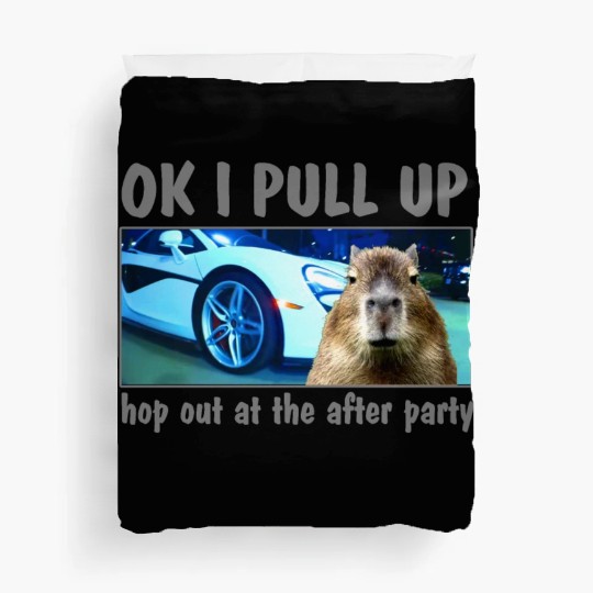 Ok I Pull Up Capybara Meme After Party Rap Song ar Duvet Covers