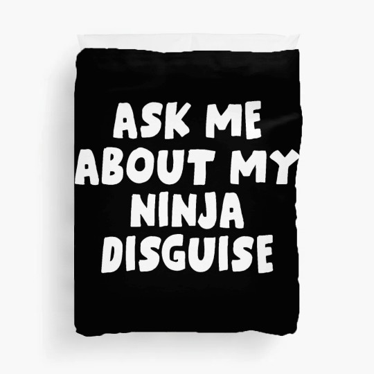 Ask Me About My Ninja Disguise Duvet Covers