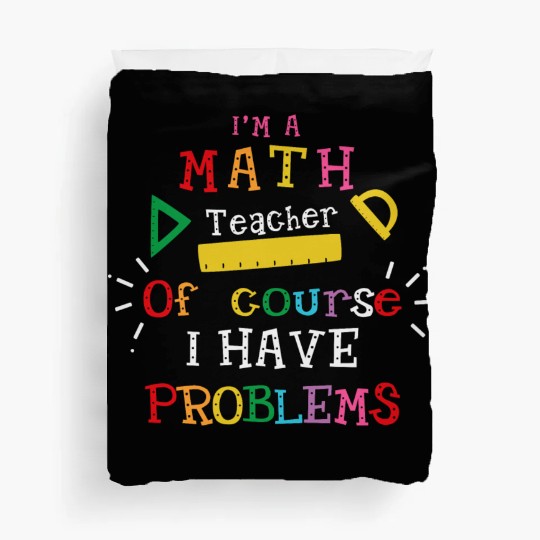 I'm a Math Teacher Funny Math Teacher Duvet Covers