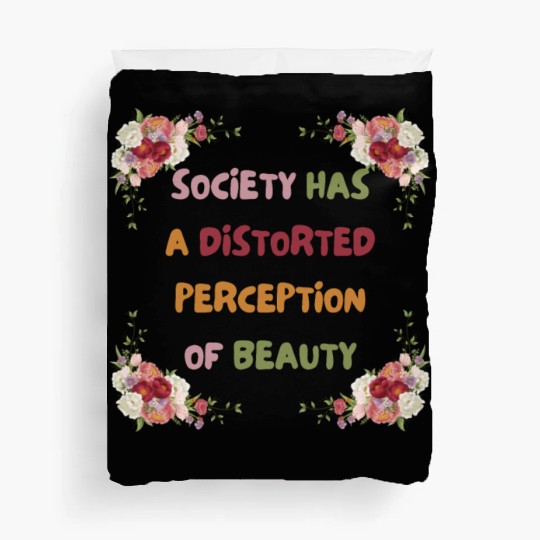 Society Has A Distorted Perception Of Beauty Duvet Covers
