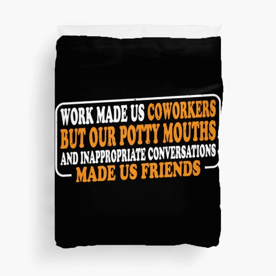 Our Inappropriate Conversations Made Us Friends 8 Duvet Covers