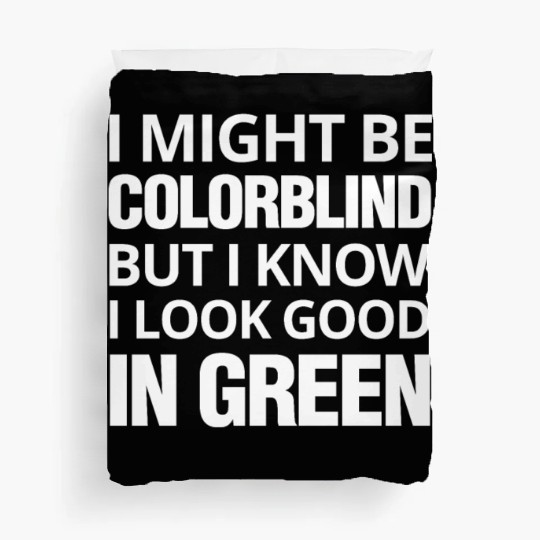 Might Be Colorblind But I look Good In Green Duvet Covers