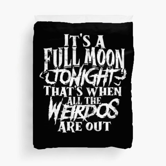 It's a full moon tonight. That's when all the Duvet Covers