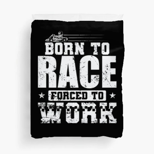 Born to Race Forced to Work Go Kart Race Duvet Covers