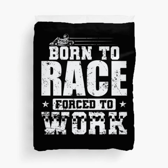Born to Race Forced to Work Go Kart Race Duvet Covers