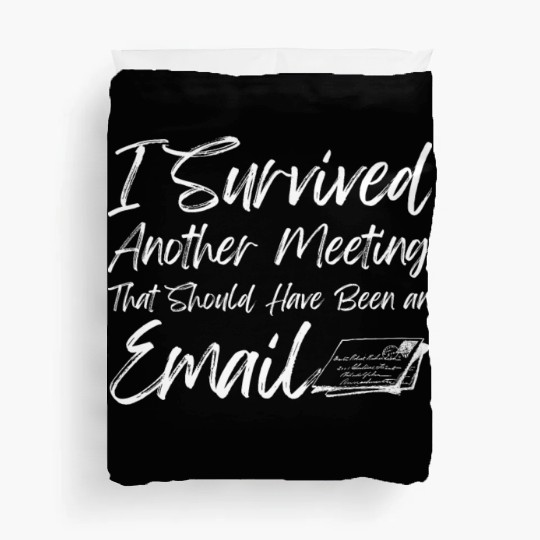 I Survived Another Meeting Duvet Covers