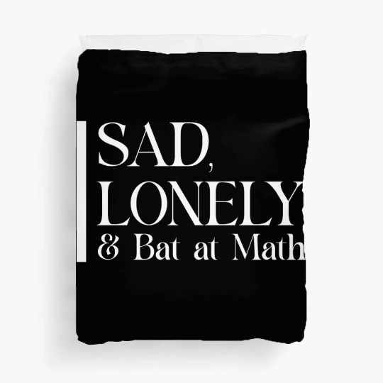 Sad Lonely And Bad At Math, Funny styles, Duvet Covers