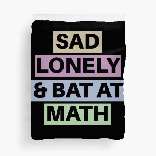 Sad Lonely And Bad At Math, Funny styles, Duvet Covers