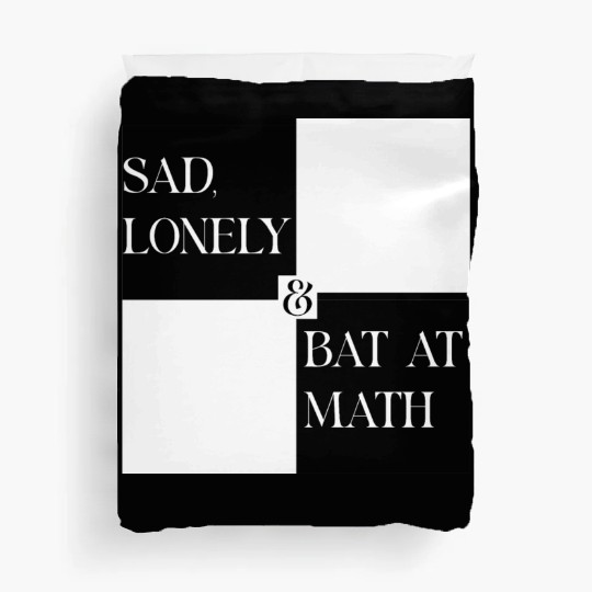 Sad Lonely And Bad At Math, Funny styles, Duvet Covers