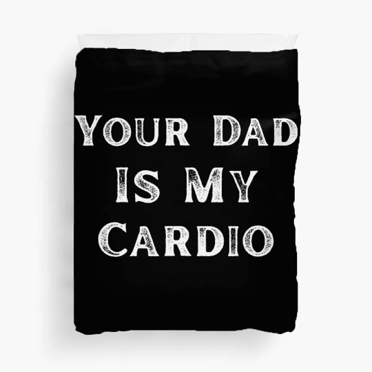 Your Dad Is My Cardio Workout Gym Duvet Covers