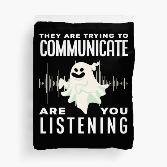 Ghosts Communicate Ghost Hunting Duvet Covers