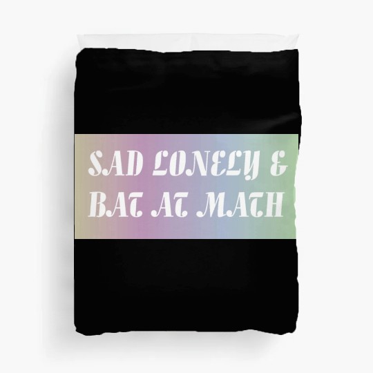Sad Lonely And Bad At Math, Funny styles, Duvet Covers
