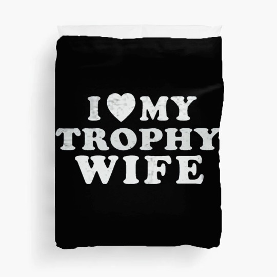 I Love My Trophy Wife Duvet Covers