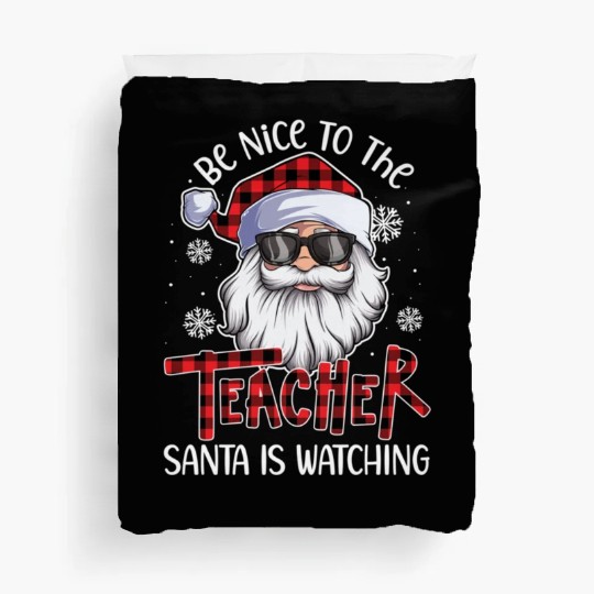 Be Nice To The Teacher Santa Is Watching Christmas Duvet Covers