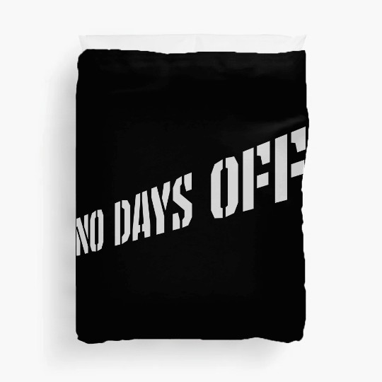 no days off quote Duvet Covers