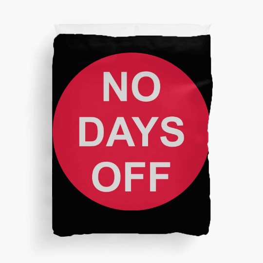no days off quote Duvet Covers