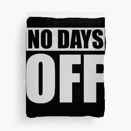 no days off quote Duvet Covers