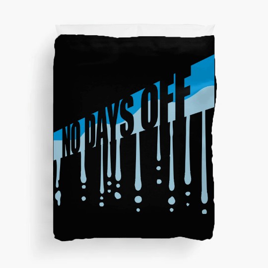 no days off quote Duvet Covers