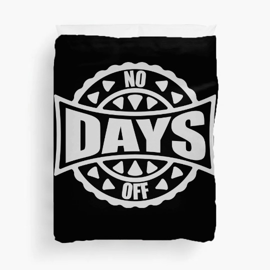 no days off quote Duvet Covers