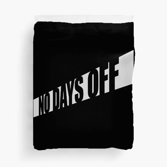 no days off quote Duvet Covers