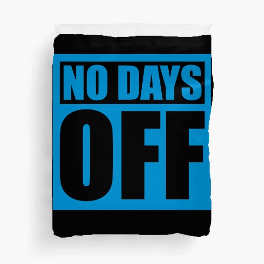 no days off quote Duvet Covers