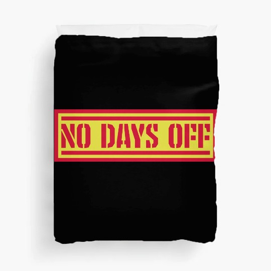 no days off quote Duvet Covers