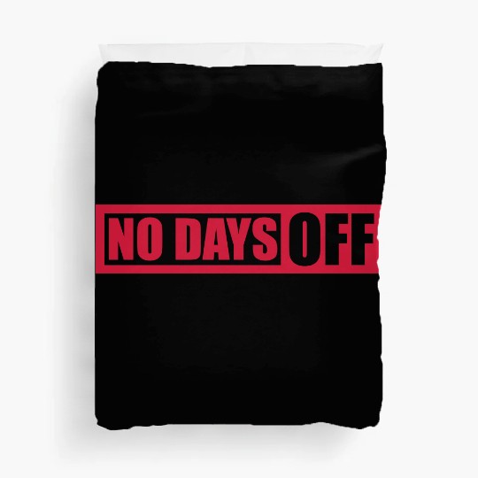 no days off quote Duvet Covers