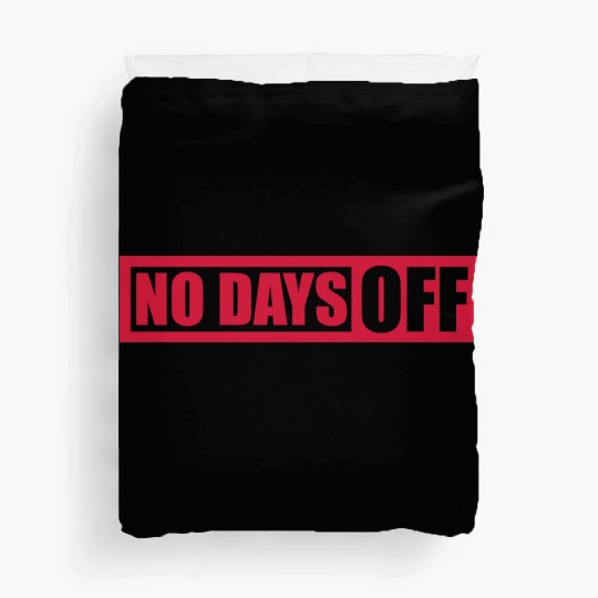 no days off quote Duvet Covers