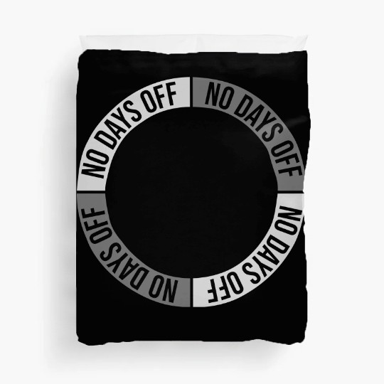 no days off quote Duvet Covers