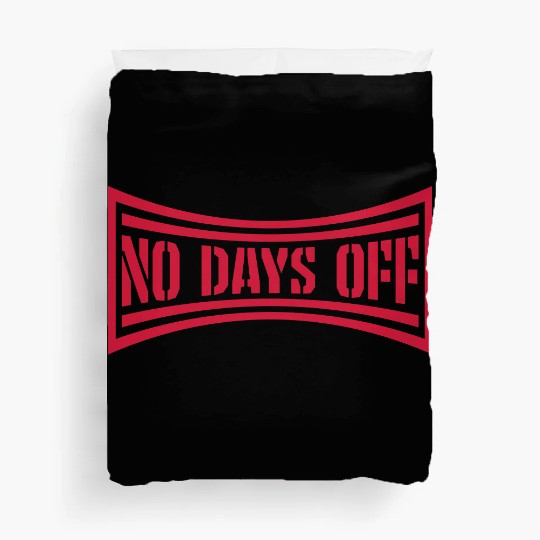 no days off quote Duvet Covers