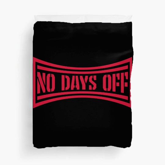 no days off quote Duvet Covers