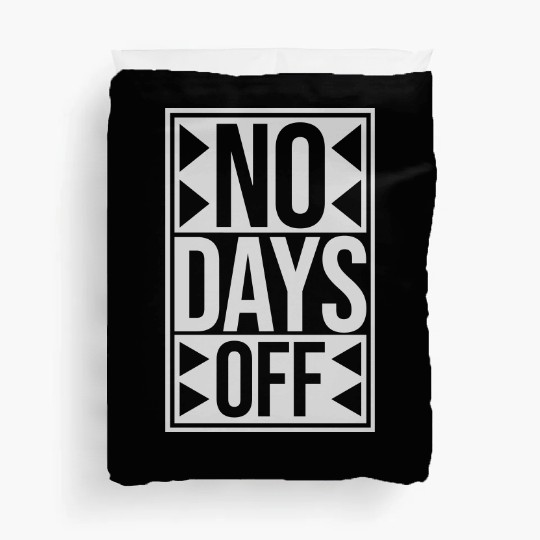 no days off quote Duvet Covers
