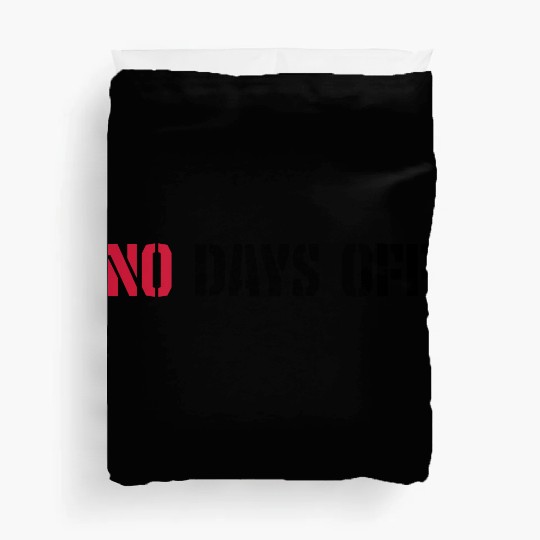 no days off quote Duvet Covers