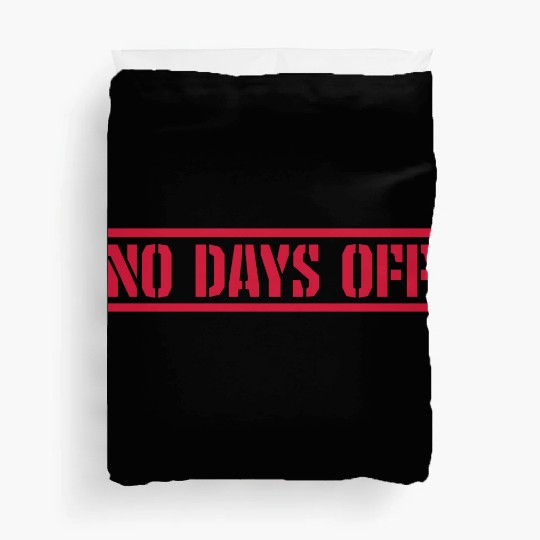 no days off quote Duvet Covers