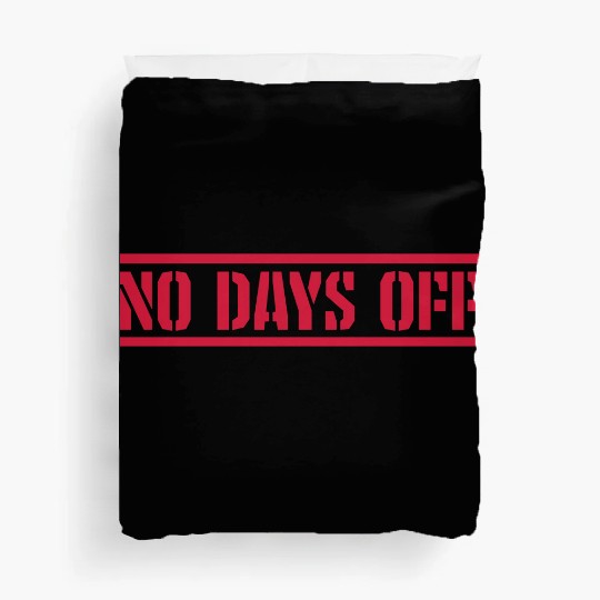 no days off quote Duvet Covers