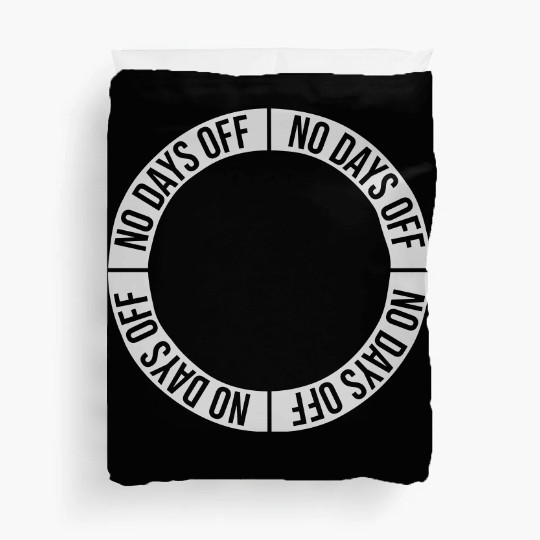 no days off quote Duvet Covers
