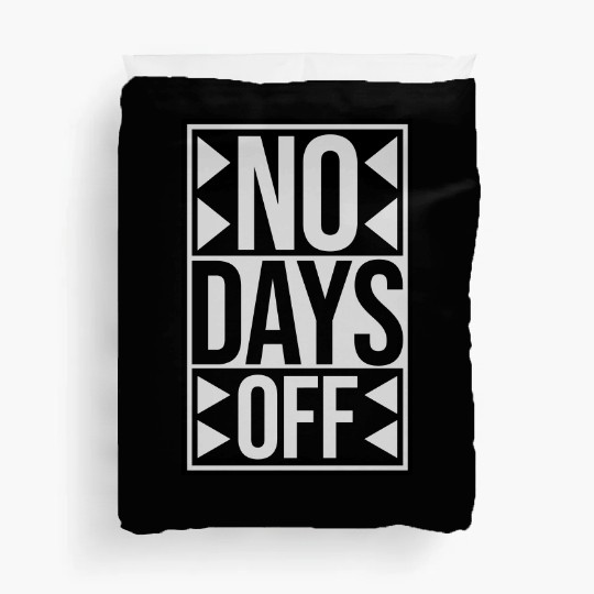 no days off quote Duvet Covers