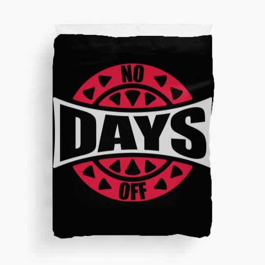 no days off quote Duvet Covers
