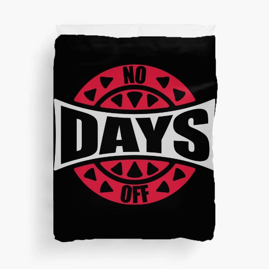 no days off quote Duvet Covers