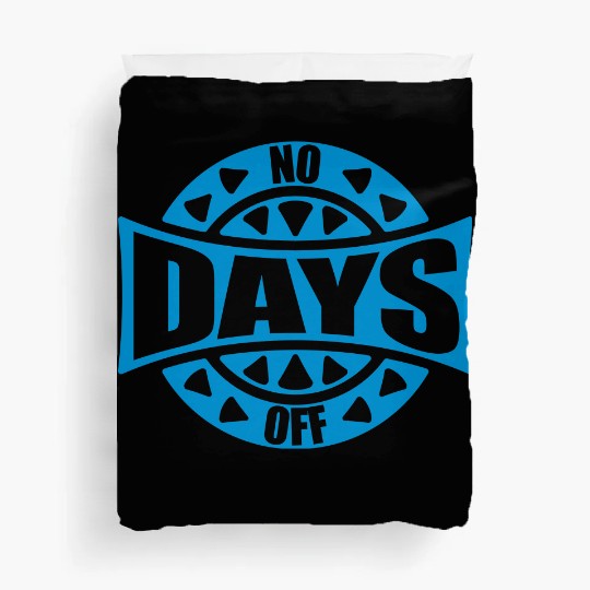 no days off quote Duvet Covers
