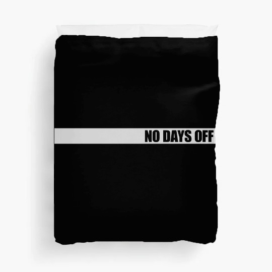 no days off quote Duvet Covers