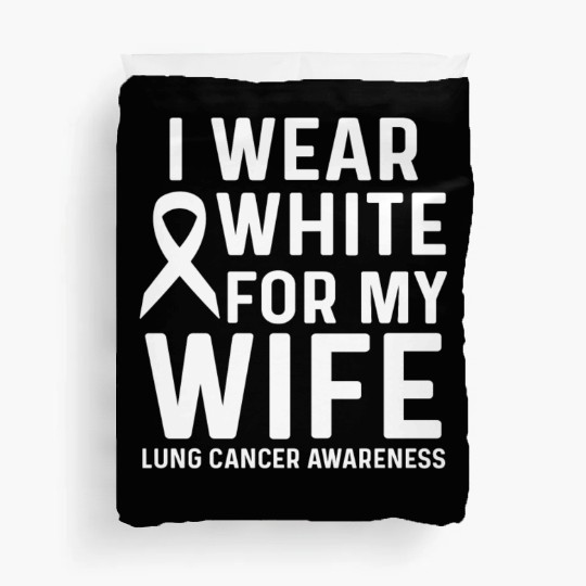 I Wear White for My Wife Lung Cancer Awareness Duvet Covers
