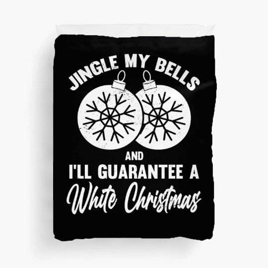 Jingle My Bells and I Guarantee A White Christmas Duvet Covers