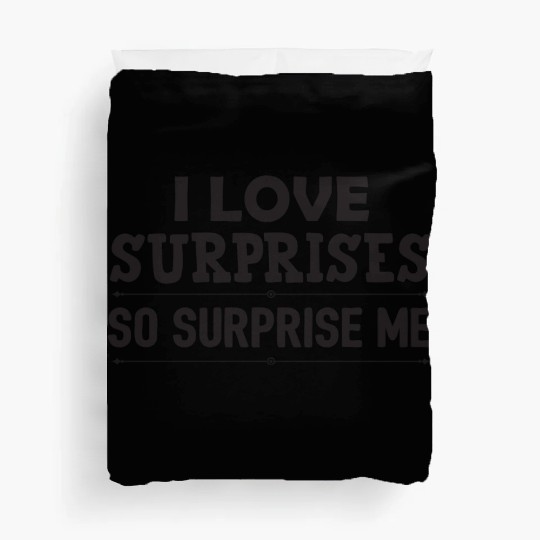 I Love surprises so surprise me Duvet Covers