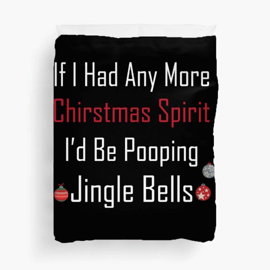 Christmas Spirit I d be Pooping Jingle Bells Duvet Covers